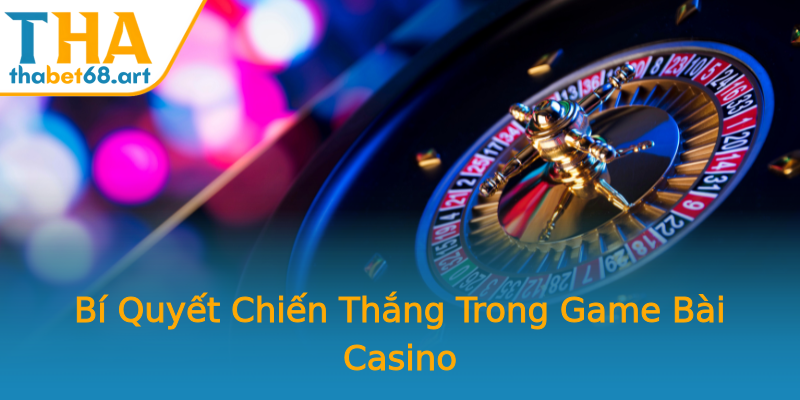 Bí Quyết Chiến Thắng Trong Game Bài Casino Bí Quyết Chiến Thắng Trong Game Bài Casino