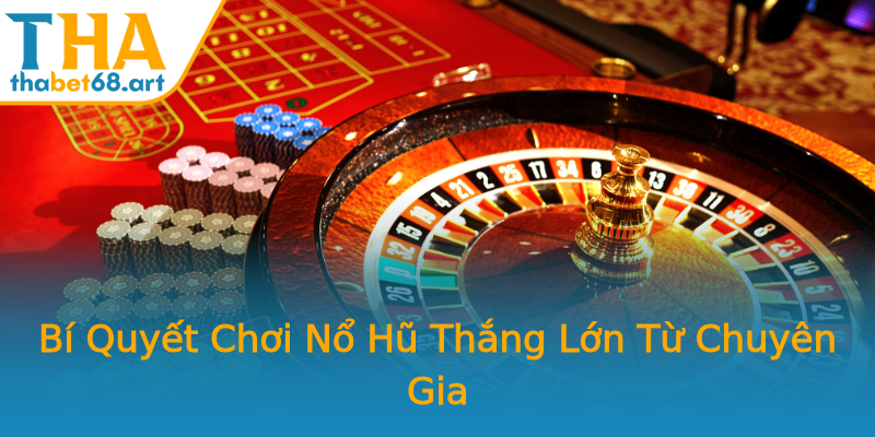 Bí Quyết Chơi Nổ Hũ Thắng Lớn Từ Chuyên Gia Bí Quyết Chơi Nổ Hũ Thắng Lớn Từ Chuyên Gia