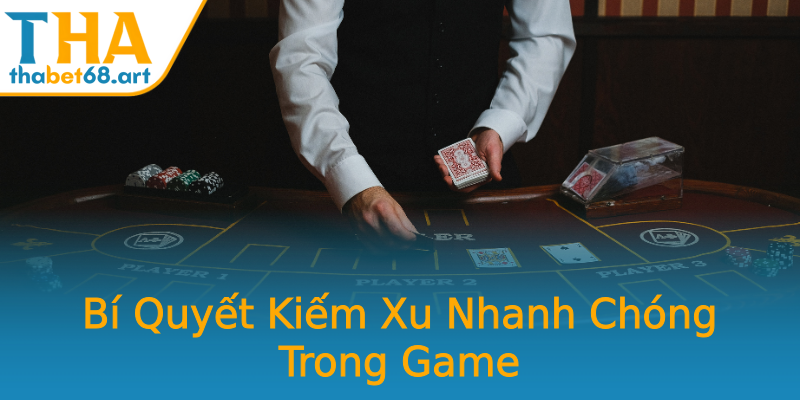 Bí Quyết Kiếm Xu Nhanh Chóng Trong Game Bí Quyết Kiếm Xu Nhanh Chóng Trong Game
