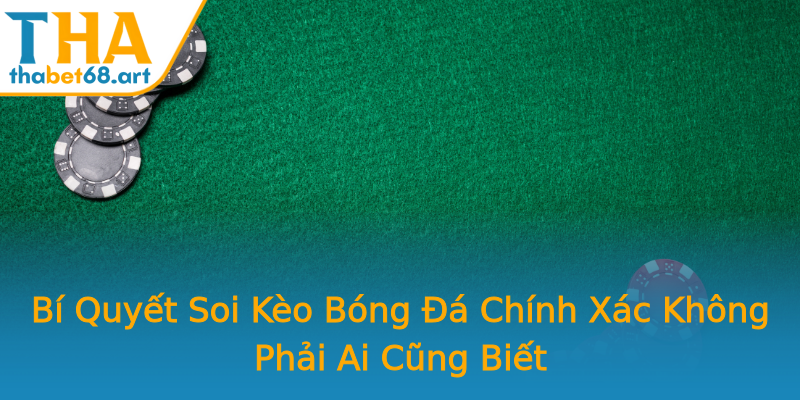 Bí Quyết Soi Kèo Bóng Đá Chính Xác Không Phải Ai Cũng Biết Bí Quyết Soi Kèo Bóng Đá Chính Xác Không Phải Ai Cũng Biết