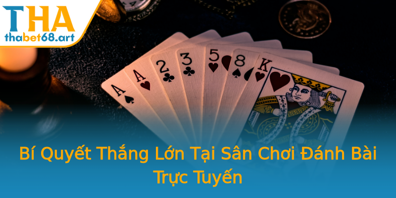 Bí Quyết Thắng Lớn Tại Sân Chơi Đánh Bài Trực Tuyến Bí Quyết Thắng Lớn Tại Sân Chơi Đánh Bài Trực Tuyến
