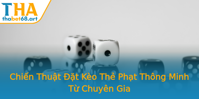 Chiến Thuật Đặt Kèo Thẻ Phạt Thông Minh Từ Chuyên Gia Chiến Thuật Đặt Kèo Thẻ Phạt Thông Minh Từ Chuyên Gia