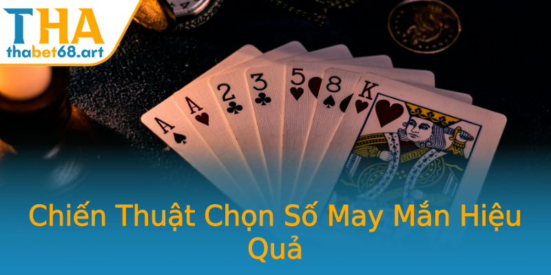 Chiến Thuật Chọn Số May Mắn Hiệu Quả Chiến Thuật Chọn Số May Mắn Hiệu Quả