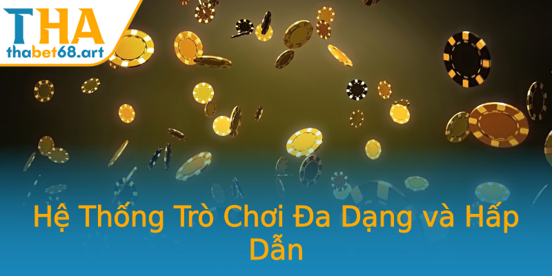Hệ Thống Trò Chơi Đa Dạng và Hấp Dẫn Hệ Thống Trò Chơi Đa Dạng và Hấp Dẫn