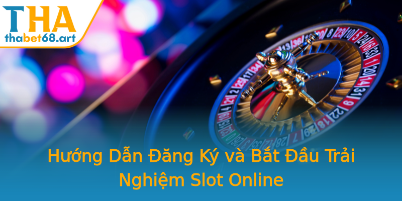 Hướng Dẫn Đăng Ký và Bắt Đầu Trải Nghiệm Slot Online Hướng Dẫn Đăng Ký và Bắt Đầu Trải Nghiệm Slot Online