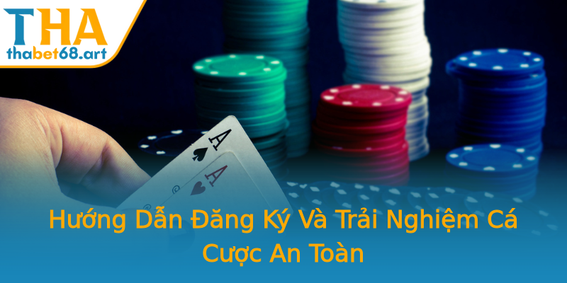 Hướng Dẫn Đăng Ký Và Trải Nghiệm Cá Cược An Toàn Hướng Dẫn Đăng Ký Và Trải Nghiệm Cá Cược An Toàn
