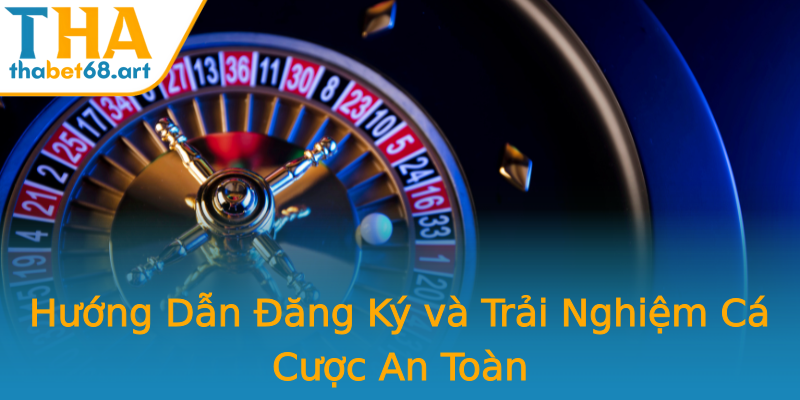 Hướng Dẫn Đăng Ký và Trải Nghiệm Cá Cược An Toàn Hướng Dẫn Đăng Ký và Trải Nghiệm Cá Cược An Toàn