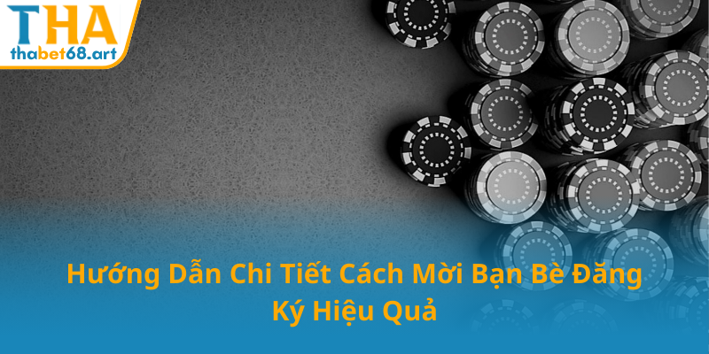 Mời Bạn Bè Đăng Ký THABET - Tăng Thu Nhập Và Chơi Game Cùng THABET 3 Huong Dan Chi Tiet Cach Moi Ban Be Dang Ky Hieu Qua0