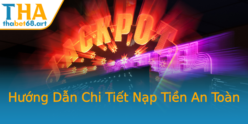 Hướng Dẫn Chi Tiết Nạp Tiền An Toàn Hướng Dẫn Chi Tiết Nạp Tiền An Toàn