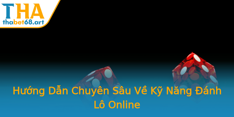 Hướng Dẫn Chuyên Sâu Về Kỹ Năng Đánh Lô Online Hướng Dẫn Chuyên Sâu Về Kỹ Năng Đánh Lô Online