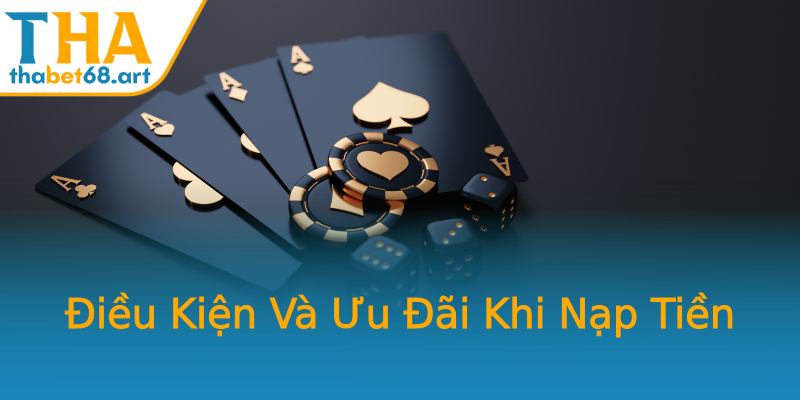 Điều Kiện Và Ưu Đãi Khi Nạp Tiền Điều Kiện Và Ưu Đãi Khi Nạp Tiền
