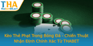 Keo The Phat Trong Bong A Chien Thuat Nhan Inh Chinh Xac Tu Thabet