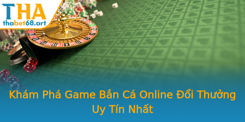 Khám Phá Game Bắn Cá Online Đổi Thưởng Uy Tín Nhất Khám Phá Game Bắn Cá Online Đổi Thưởng Uy Tín Nhất