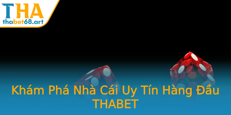 Khám Phá Nhà Cái Uy Tín Hàng Đầu THABET Khám Phá Nhà Cái Uy Tín Hàng Đầu THABET