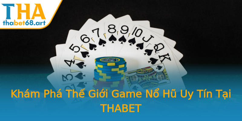 Khám Phá Thế Giới Game Nổ Hũ Uy Tín Tại THABET Khám Phá Thế Giới Game Nổ Hũ Uy Tín Tại THABET