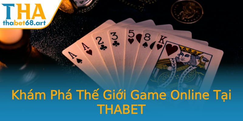 Khám Phá Thế Giới Game Online Tại THABET