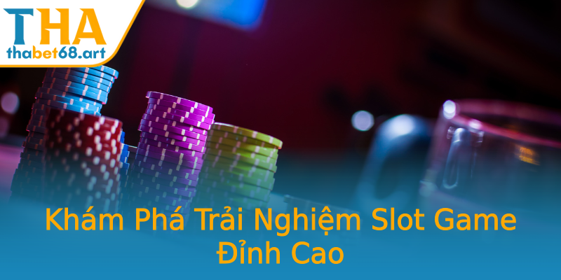 Khám Phá Trải Nghiệm Slot Game Đỉnh Cao Khám Phá Trải Nghiệm Slot Game Đỉnh Cao