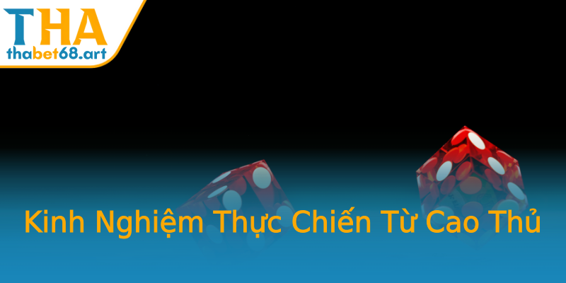 Kinh Nghiệm Thực Chiến Từ Cao Thủ Kinh Nghiệm Thực Chiến Từ Cao Thủ