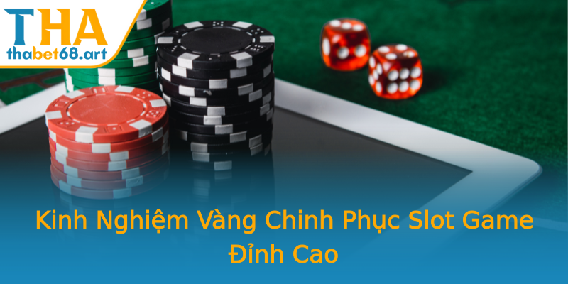 Kinh Nghiệm Vàng Chinh Phục Slot Game Đỉnh Cao Kinh Nghiệm Vàng Chinh Phục Slot Game Đỉnh Cao