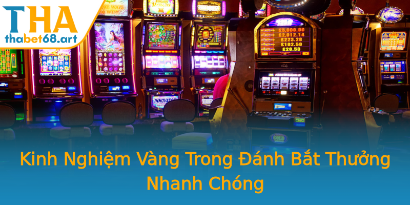 Kinh Nghiệm Vàng Trong Đánh Bắt Thưởng Nhanh Chóng Kinh Nghiệm Vàng Trong Đánh Bắt Thưởng Nhanh Chóng