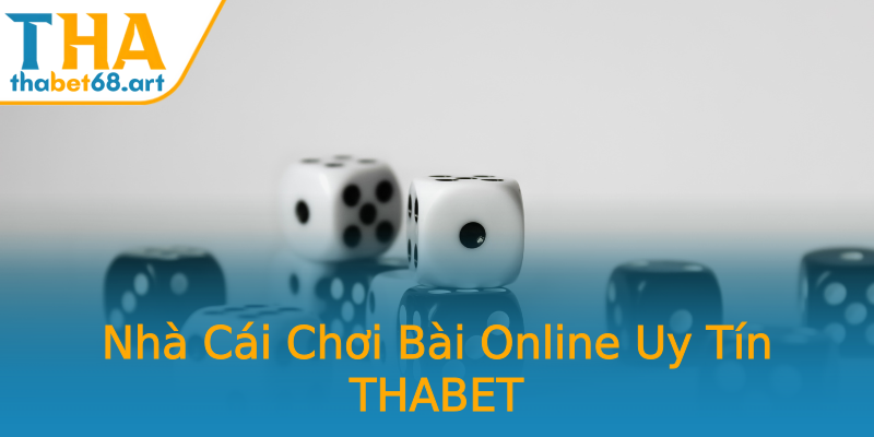 Nhà Cái Chơi Bài Online Uy Tín THABET Nhà Cái Chơi Bài Online Uy Tín THABET