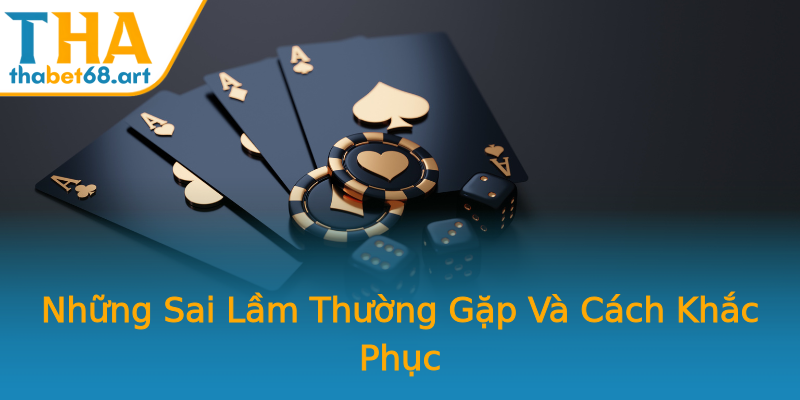 Những Sai Lầm Thường Gặp Và Cách Khắc Phục Những Sai Lầm Thường Gặp Và Cách Khắc Phục