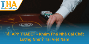 Tai App Thabet Kham Pha Nha Cai Chat Luong Nhu Y Tai Viet Nam