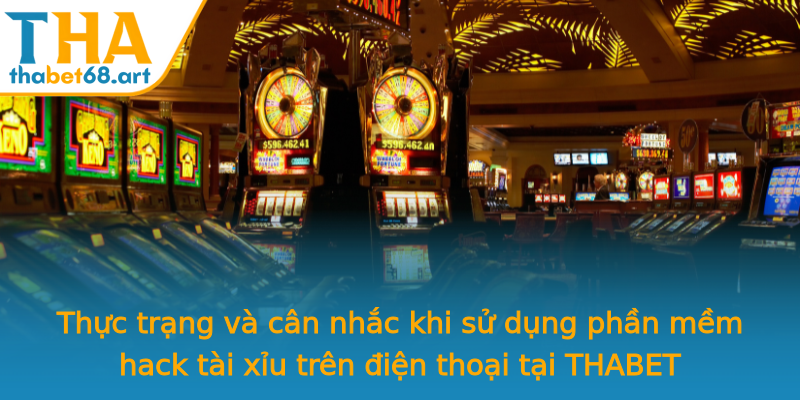 Thực trạng và cân nhắc khi sử dụng phần mềm hack tài xỉu trên điện thoại tại THABET Thực trạng và cân nhắc khi sử dụng phần mềm hack tài xỉu trên điện thoại tại THABET