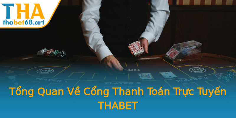 Tổng Quan Về Cổng Thanh Toán Trực Tuyến THABET Tổng Quan Về Cổng Thanh Toán Trực Tuyến THABET