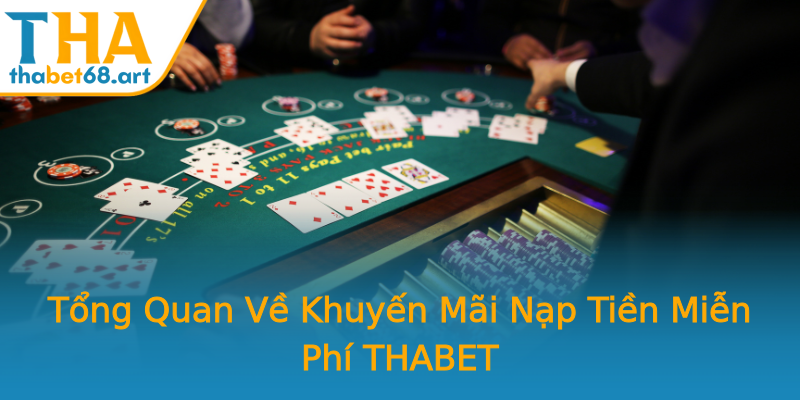 Tổng Quan Về Khuyến Mãi Nạp Tiền Miễn Phí THABET Tổng Quan Về Khuyến Mãi Nạp Tiền Miễn Phí THABET
