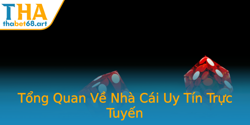 Tổng Quan Về Nhà Cái Uy Tín Trực Tuyến Tổng Quan Về Nhà Cái Uy Tín Trực Tuyến