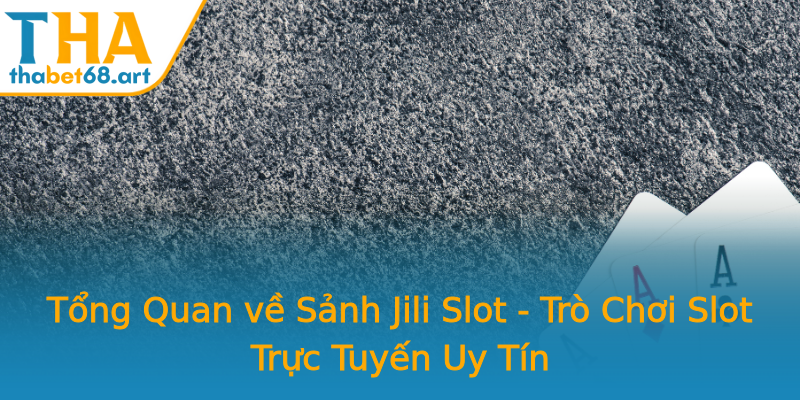 Tổng Quan về Sảnh Jili Slot - Trò Chơi Slot Trực Tuyến Uy Tín Tổng Quan về Sảnh Jili Slot - Trò Chơi Slot Trực Tuyến Uy Tín
