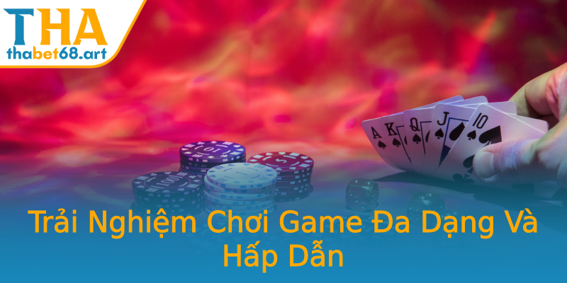 Trải Nghiệm Chơi Game Đa Dạng Và Hấp Dẫn Trải Nghiệm Chơi Game Đa Dạng Và Hấp Dẫn