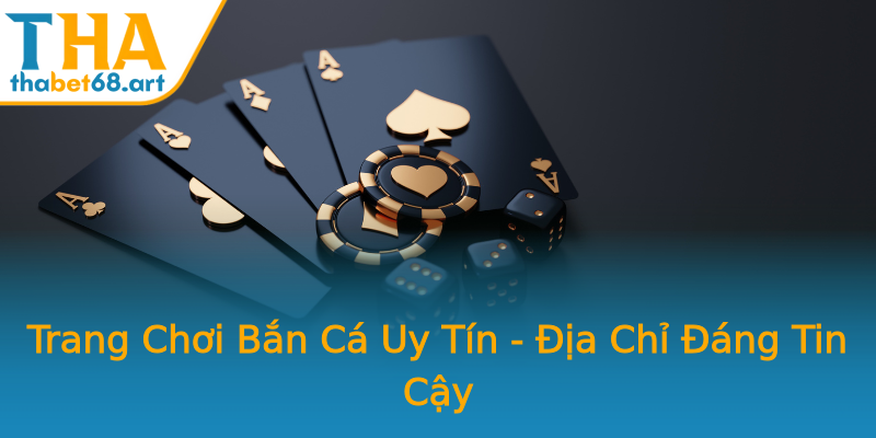 Trang Chơi Bắn Cá Uy Tín - Địa Chỉ Đáng Tin Cậy Trang Chơi Bắn Cá Uy Tín - Địa Chỉ Đáng Tin Cậy